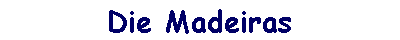 Die Madeiras